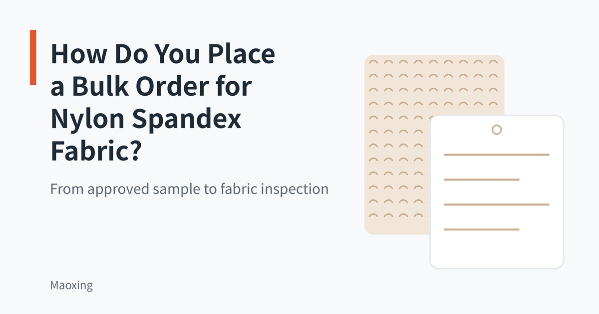 How do you place a bulk order for nylon spandex fabric? From approved sample to fabric inspection, cover with a flat illustrated swatch and tag