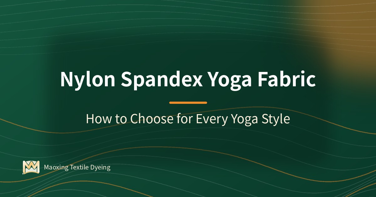 Cover graphic: Nylon Spandex Yoga Fabric — How to Choose for Every Yoga Style